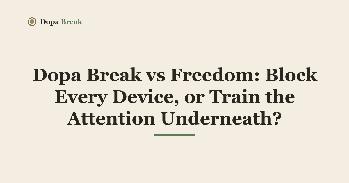 Title card: Dopa Break vs Freedom: Block Every Device, or Train the Attention Underneath?
