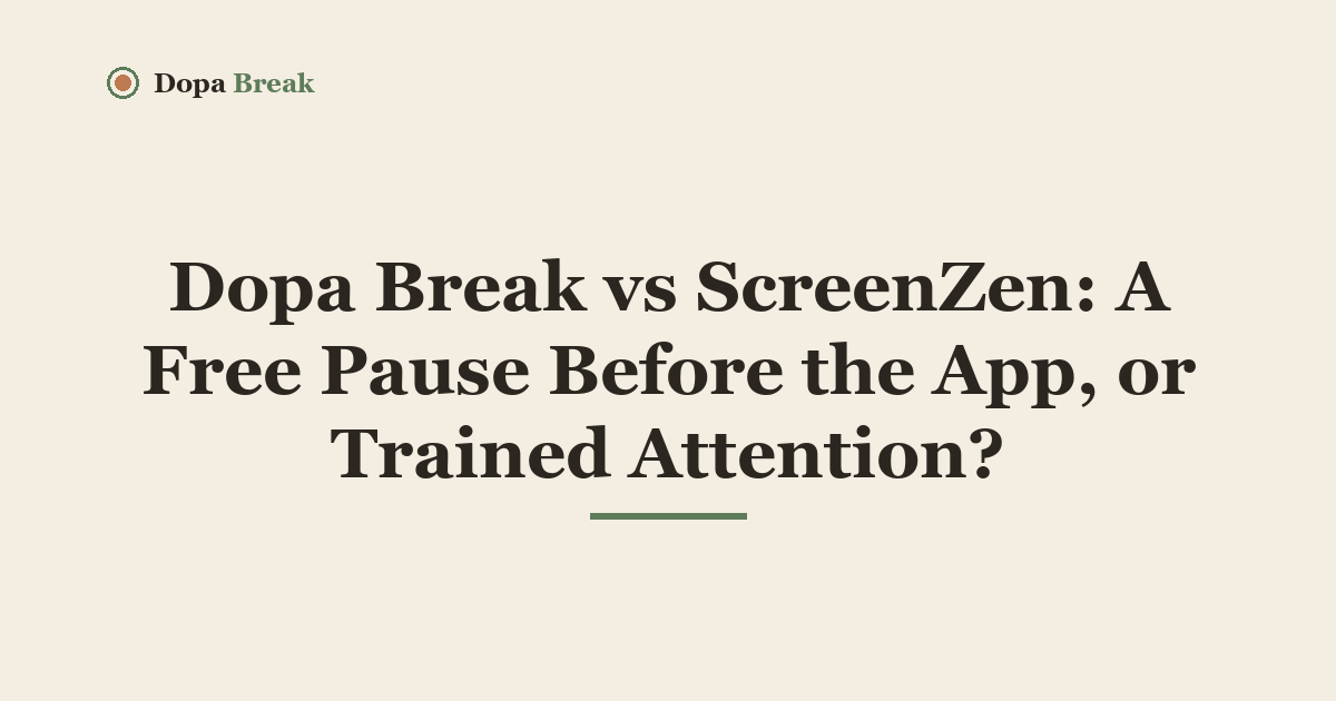 Title card: Dopa Break vs ScreenZen: A Free Pause Before the App, or Trained Attention?